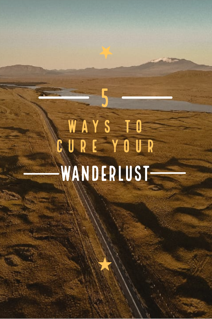 5 Ways to Cure Your Wanderlust 5